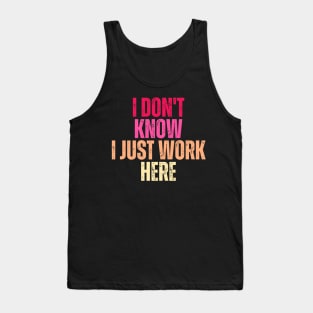 I Don't Know I Just Work Here Tank Top